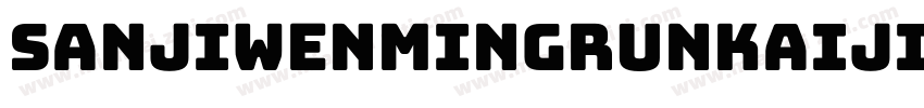 sanjiwenmingrunkaijianti Regular字体转换